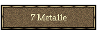 7 Metalle