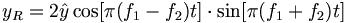 y_R = 2\hat{y}\cos [\pi(f_1-f_2)t]\cdot \sin [\pi(f_1+f_2)t]